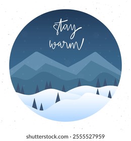 Stay warm hand lettering in round shape with winter mountains landscape.