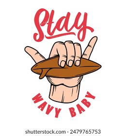 Stay wavy baby. Hand with shaka sign. Surfers hand with surfing board. Vector illustration