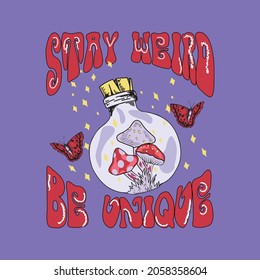 Stay weird, Be unique Slogan Print with Hippie Style Mushrooms Background, 70's Groovy Themed Hand Drawn Abstract Graphic Tee Vector Sticker