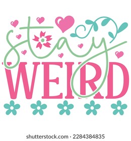 Stay Weird - Boho Retro Style Happy Women's Day T-shirt And SVG Design. Mom Mother SVG Quotes T-shirt And SVG Design, Vector EPS Editable File, Can You Download This File.