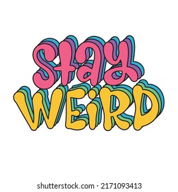 Stay weird colored decorative lettering quote. Hand drawn Y2K style typography design. Vector illustration perfect for social media, web design,poster,banner,bags,sticker,greeting card