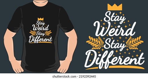 Stay Weird, Stay Different Motivation Typography Quote T-Shirt Design.