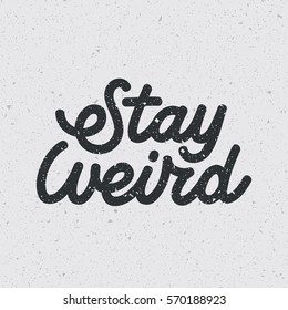 Stay Weird digital typography.Vintage letteirng design. Eps10 vector.