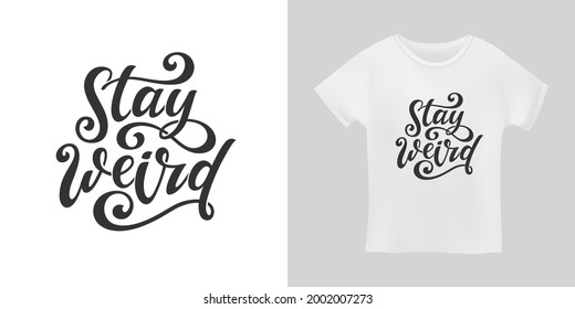 Stay weird funny hand drawn slogan t-shirt calligraphy design. Vector illustration.