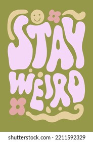 Stay Weird Groovy Hippie Psychedelic Lettering Text. Hippy Doodle Typography Print, Summer Poster. 70s Retro Festival Inspiration, Positive Kind Motivational Phrase. Perfect For Modern Trendy Home