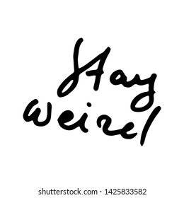 Stay Weird. Hand drawn ink lettering grunge phrase. Motivation quote. Design element for poster, card, print, design. Vector illustration