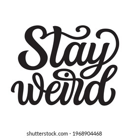Stay weird. Hand lettering quote isolated on white background. Vector typography for t-shirt design, home decor, posters, greeting cards