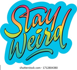 Stay Weird lettering calligraphy poster sticker t-shirt design

