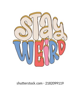 Stay weird - lettering Slogan Print in trendy Hippie Style, 70's Groovy Themed Abstract Graphic Tee Round Sticker. Vector hand drawn illustration.