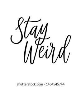 "Stay Weird" modern calligraphy. Minimalistic lettering. Handdrawn brush element. Hipster design vector phrase for sticker, placard, t-shirt print, photo overlay and social network template.