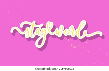Stay Weird modern calligraphy. Minimalistic lettering. Handdrawn brush element. Hipster design vector phrase for sticker, placard, t shirt print, photo overlay and social network template