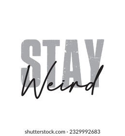 Stay Weird Modern Cursive Calligraphy Text Inscription