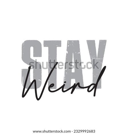 Stay Weird Modern Cursive Calligraphy Text Inscription