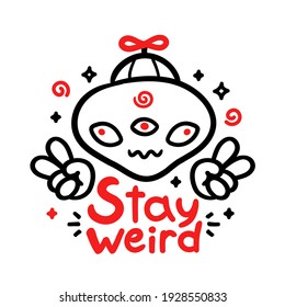 Stay weird slogan. Funny alien show peace sign. Vector cartoon character illustration. Isolated on white background. Stay weird alien print for t-shirt,poster,card concept