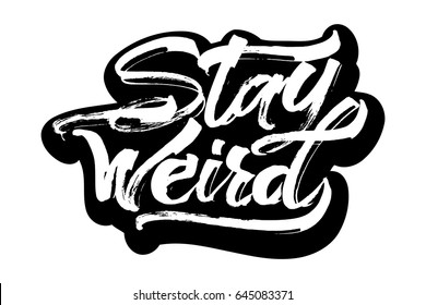 Stay Weird. Sticker. Modern Calligraphy Hand Lettering for Silk Screen Printing