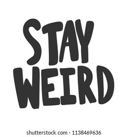 Stay weird. Sticker for social media content. Vector hand drawn illustration design. Bubble pop art comic style poster, t shirt print, post card, video blog cover