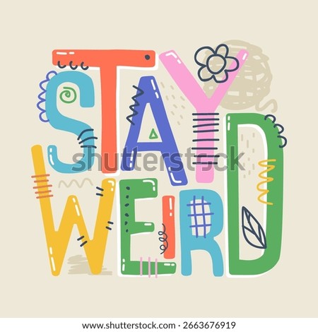 Stay weird typography illustration, ready for print on paper poster, t-shirt and other uses.