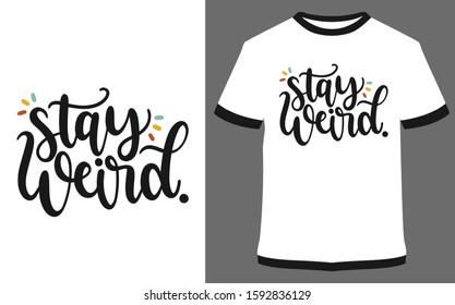 Stay weird - typography t-shirt vector design illustration, it can use for label, logo, sign, sticker for printing for the family t-shirt.
