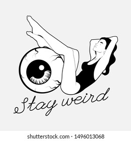 Stay weird. Vector hand drawn illustration of girl in swimsuit with human eye isolated. Creative tattoo artwork. Template for card, poster. banner, print for t-shirt, pin, badge, patch.