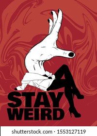 Stay weird.  Vector hand drawn illustration of girl with hand instead head . Creative tattoo artwork. Template for card, poster, banner, print for t-shirt, pin, badge, patch.