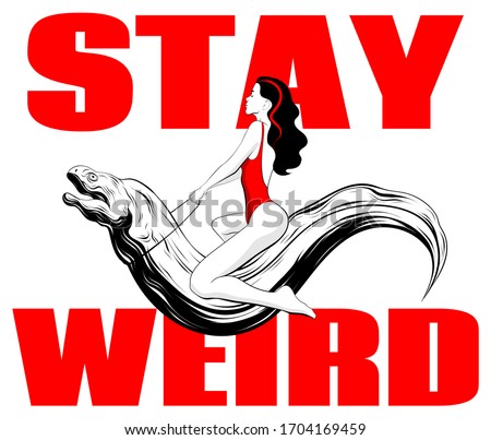 Stay weird. Vector hand drawn illustration of girl seating on moray eel isolated.  Creative artwork. Template for card, poster, banner, print for t-shirt, pin, badge, patch.