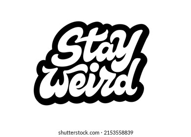 Stay Weird vector lettering. Handwritten text label. Freehand typography design