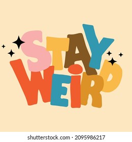 stay weird.colored decorative font on a light background.hand drawn lettering.modern typography design.vector illustration perfect for social media.web design,poster,banner,bags,sticker,greeting card