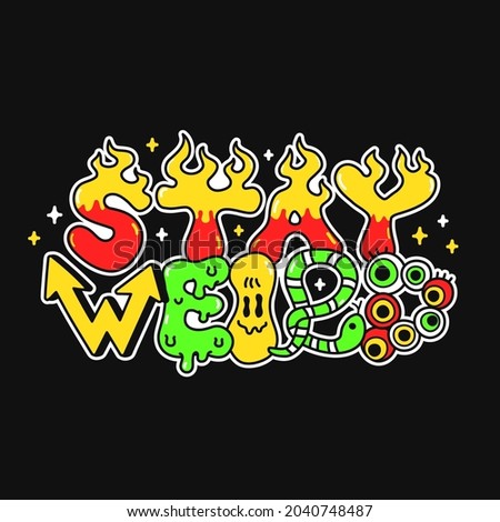 Stay weird,crazy,trippy,psychedelic quote text slogan for t-shirt.Vector cartoon doodle character illustration sticker logo.Stay weird,trippy cartoon print for poster,t-shirt graphic lettering concept