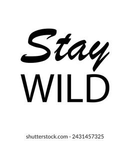 stay wild black letter quote