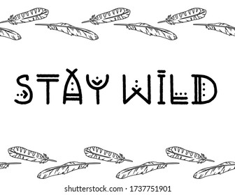 Stay wild boho indigenous typography with feathers border seamless pattern. Freehand owl or hawk quill background. Vector mockup illustration. Letter format decoration background tile