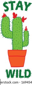Stay wild cactus slogan vector illustration. Hand drawn cactus with flower.
