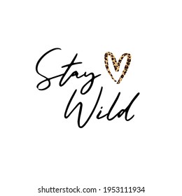 Stay wild. Calligraphy and hand lettering quote, motivational slogan. Phrase for posters, t-shirts and cards