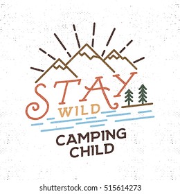 Stay Wild Camping Child Old school Hand Drawn t Shirt Print Apparel Graphics. Retro Typographic Custom Quote Design. Textured Stamp effect. Vintage Style. Inspirational Vector Illustration isolated.