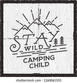 Stay Wild Camping Child poster design. Old school Hand Drawn t Shirt Print Apparel Graphics. Retro Typographic Custom Quote. Textured Stamp effect. Vintage Style. Inspirational Vector Illustration.