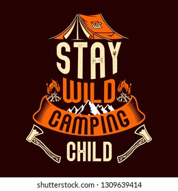 Stay wild camping child. Camping Sayings and Quotes. Vector best for t shirt design and print design