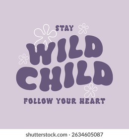 Stay Wild Child - Follow Your Heart Retro Quote.