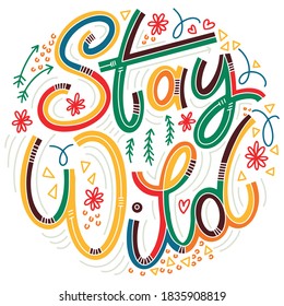 Stay wild colorful lettering in doodle style. Inspirational and motivational quote. Design for print, poster, card, t-shirt, badges and sticker