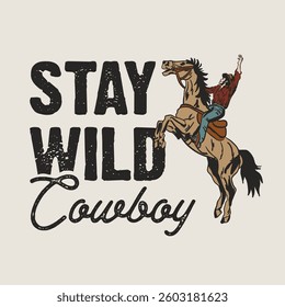 Stay Wild Cowboy Retro Vintage Art Design for Graphic Tees