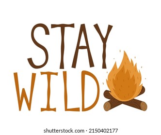 Stay wild creative adventure motivation quote. Camping bonfire outdoor adventure poster design. Vector illustration isolated on a white background