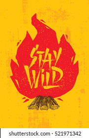 Stay Wild Creative Adventure Motivation Quote. Camping Bonfire Outdoor Adventure Banner Design With Rough Distressed Background