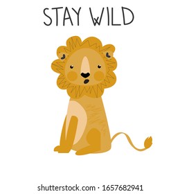 Stay wild. Cute wondering lion with lettering on a white background in kids cartoon style. Vector Illustration. Print or Poster Design, for t-shirt , kids wear fashion design,