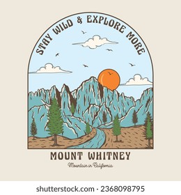 Stay Wild and Explore More Mount Whitney Mountain in California. Great outdoors mountain camping vector artwork design. outside tour.