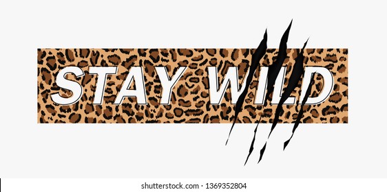 Stay Wild Fashion Slogan on leopard pattern background with claw scratch. Print for t shirt design with animal pattern and slogan. Vector illustration 