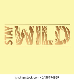 Stay Wild Fashion Slogan with tiger skin pattern Print for t shirt design with animal pattern and slogan. Typography Illustration.