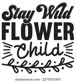 Stay Wild Flower Child T-shirt Design Vector File