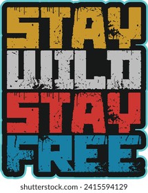 STAY WILD STAY FREE, ILLUSTRATION, T SHIRT DESIGN 