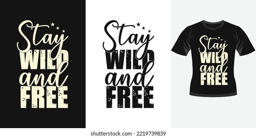 Stay wild and free trendy motivational typography design for t shirt print typography tshirt design poster design	