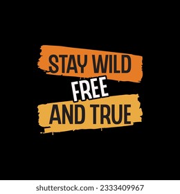 Stay wild free and true typography t shirt design. Adventure t shirt design.Travel lettering.Adventure lettering emblem print.Vintage mountain lettering.