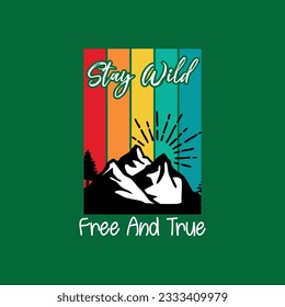 Stay wild free and true typography t shirt design. Adventure t shirt design.Travel lettering.Adventure lettering emblem print.Vintage mountain lettering.