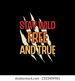 Stay wild free and true typography t shirt design. Adventure t shirt design.Travel lettering.Adventure lettering emblem print.Vintage mountain lettering.